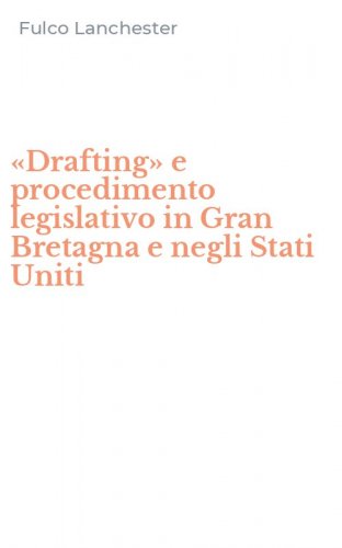 &laquo;Drafting&raquo; e procedimento legislativo in Gran Bretagna e negli Stati Uniti