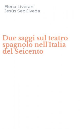 Due saggi sul teatro spagnolo nell'Italia del Seicento