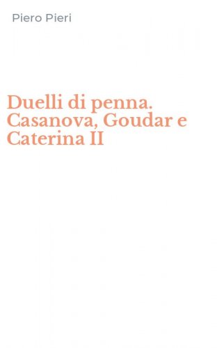 Duelli di penna. Casanova, Goudar e Caterina II
