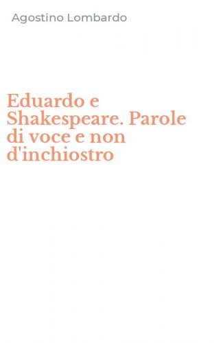 Eduardo e Shakespeare. Parole di voce e non d'inchiostro