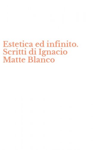 Estetica ed infinito. Scritti di Ignacio Matte Blanco