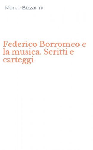Federico Borromeo e la musica. Scritti e carteggi