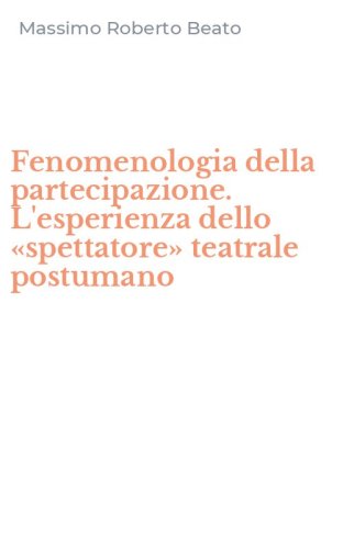 Fenomenologia della partecipazione. L'esperienza dello &laquo;spettatore&raquo; teatrale postumano