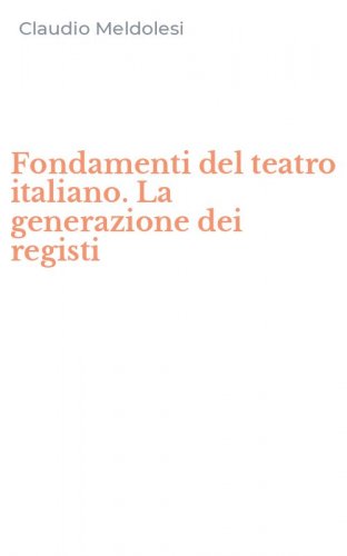 Fondamenti del teatro italiano. La generazione dei registi