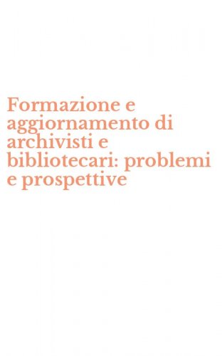 Formazione e aggiornamento di archivisti e bibliotecari: problemi e prospettive