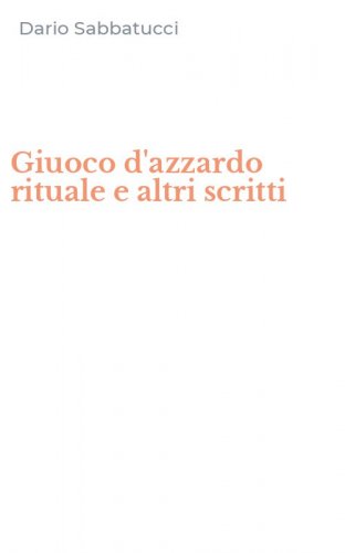 Giuoco d'azzardo rituale e altri scritti