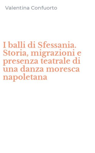 I balli di Sfessania. Storia, migrazioni e presenza teatrale di una danza moresca napoletana