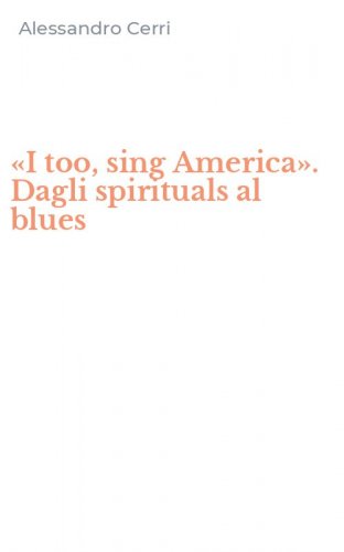 &laquo;I too, sing America&raquo;. Dagli spirituals al blues