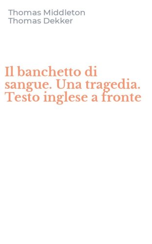 Il banchetto di sangue. Una tragedia. Testo inglese a fronte
