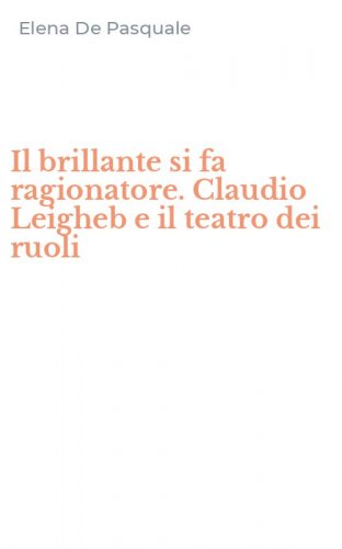Il brillante si fa ragionatore. Claudio Leigheb e il teatro dei ruoli