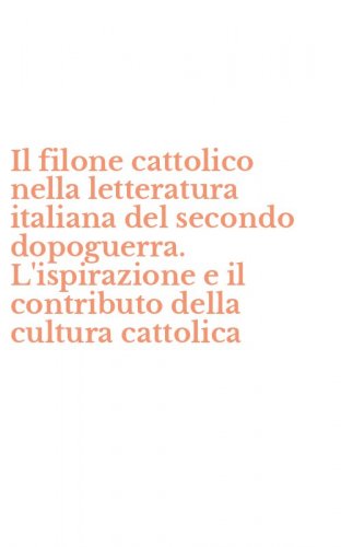 Il filone cattolico nella letteratura italiana del secondo dopoguerra. L'ispirazione e il contributo della cultura cattolica