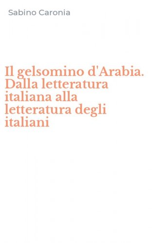 Il gelsomino d'Arabia. Dalla letteratura italiana alla letteratura degli italiani