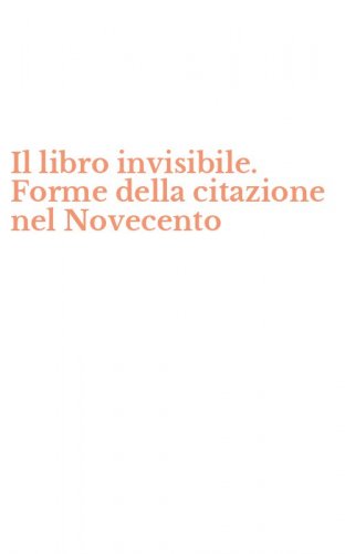 Il libro invisibile. Forme della citazione nel Novecento