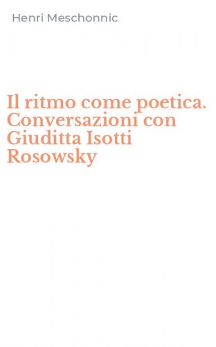 Il ritmo come poetica. Conversazioni con Giuditta Isotti Rosowsky