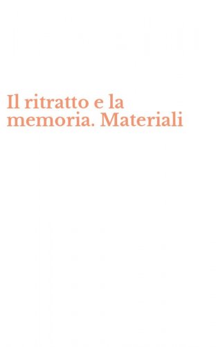 Il ritratto e la memoria. Materiali