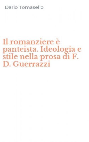 Il romanziere &egrave; panteista. Ideologia e stile nella prosa di F. D. Guerrazzi