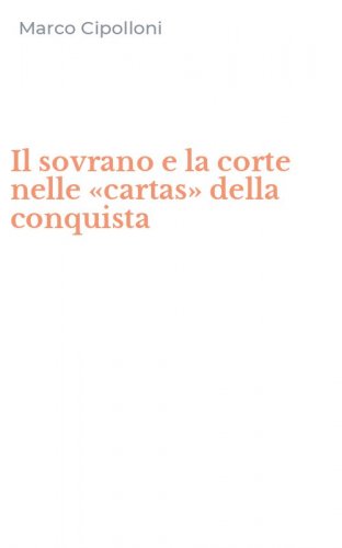 Il sovrano e la corte nelle &laquo;cartas&raquo; della conquista