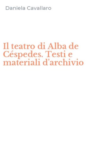 Il teatro di Alba de C&eacute;spedes. Testi e materiali d'archivio