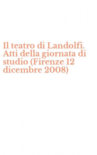 Il teatro di Landolfi. Atti della giornata di studio (Firenze 12 dicembre 2008)