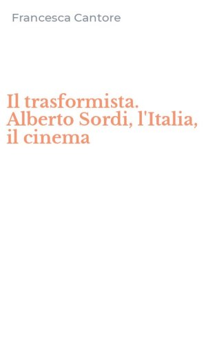 Il trasformista. Alberto Sordi, l'Italia, il cinema
