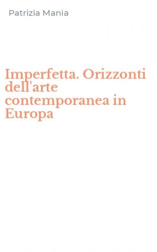 Imperfetta. Orizzonti dell'arte contemporanea in Europa