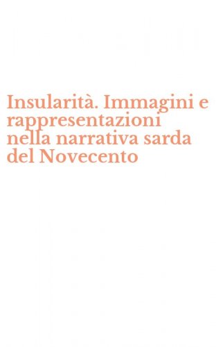 Insularit&agrave;. Immagini e rappresentazioni nella narrativa sarda del Novecento