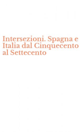 Intersezioni. Spagna e Italia dal Cinquecento al Settecento