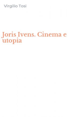 Joris Ivens. Cinema e utopia