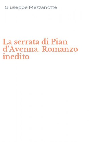 La serrata di Pian d'Avenna. Romanzo inedito