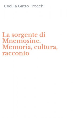 La sorgente di Mnemosine. Memoria, cultura, racconto