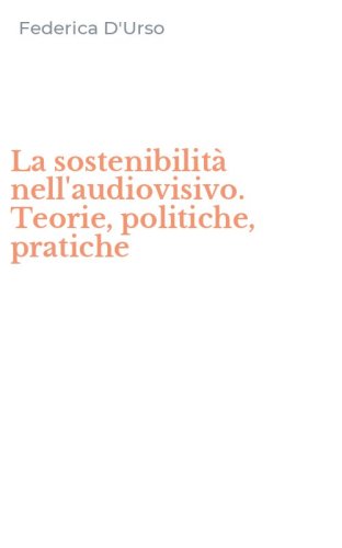 La sostenibilit&agrave; nell'audiovisivo. Teorie, politiche, pratiche