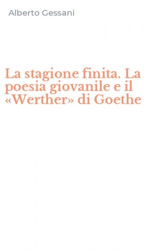 La stagione finita. La poesia giovanile e il &laquo;Werther&raquo; di Goethe