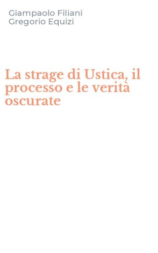 La strage di Ustica, il processo e le verit&agrave; oscurate