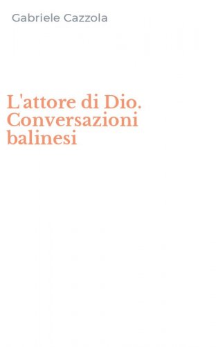 L'attore di Dio. Conversazioni balinesi