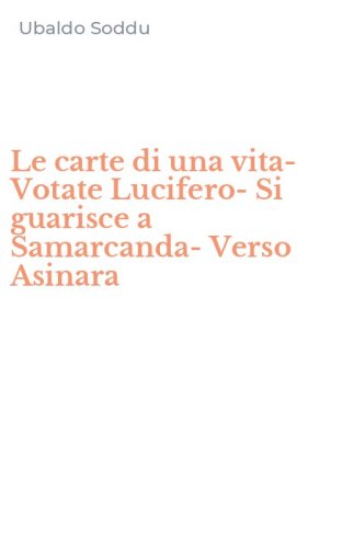 Le carte di una vita-Votate Lucifero-Si guarisce a Samarcanda-Verso Asinara