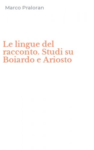 Le lingue del racconto. Studi su Boiardo e Ariosto