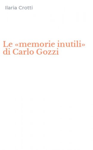 Le &laquo;memorie inutili&raquo; di Carlo Gozzi