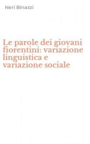 Le parole dei giovani fiorentini: variazione linguistica e variazione sociale