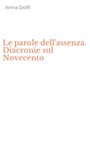 Le parole dell'assenza. Diacronie sul Novecento
