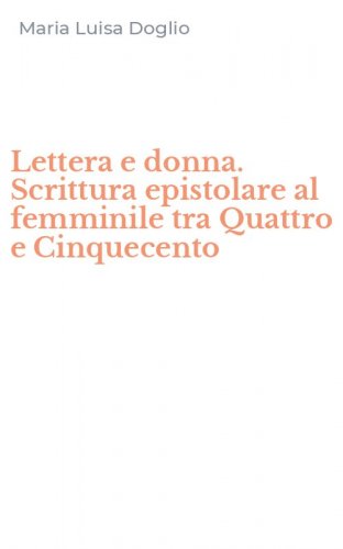 Lettera e donna. Scrittura epistolare al femminile tra Quattro e Cinquecento