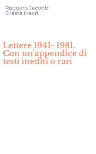 Lettere 1941-1981. Con un'appendice di testi inediti o rari