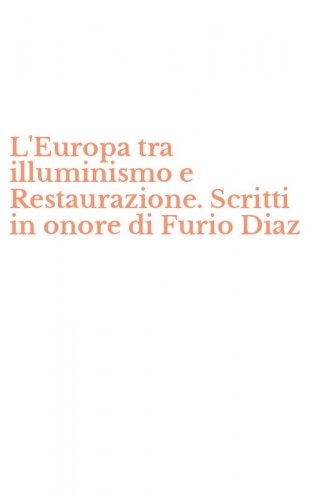 L'Europa tra illuminismo e Restaurazione. Scritti in onore di Furio Diaz