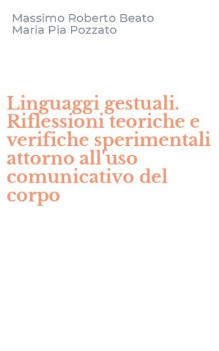 Linguaggi gestuali. Riflessioni teoriche e verifiche sperimentali attorno all'uso comunicativo del corpo