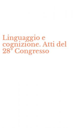 Linguaggio e cognizione. Atti del 28&ordm; Congresso