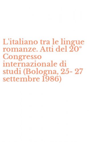 L'italiano tra le lingue romanze. Atti del 20&ordm; Congresso internazionale di studi (Bologna, 25-27 settembre 1986)