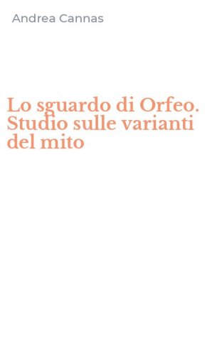 Lo sguardo di Orfeo. Studio sulle varianti del mito