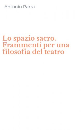 Lo spazio sacro. Frammenti per una filosofia del teatro