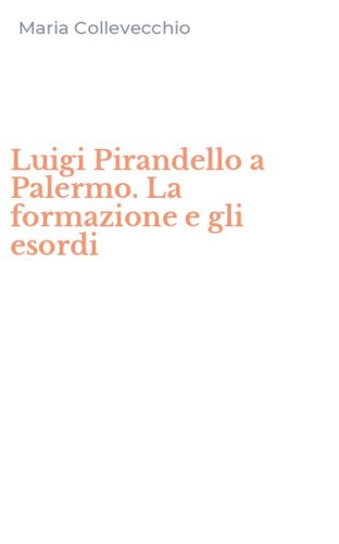 Luigi Pirandello a Palermo. La formazione e gli esordi