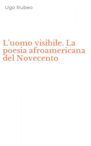 L'uomo visibile. La poesia afroamericana del Novecento