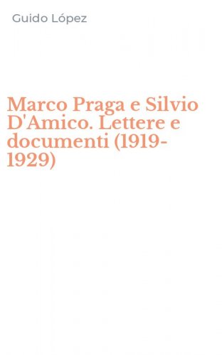 Marco Praga e Silvio D'Amico. Lettere e documenti (1919-1929)